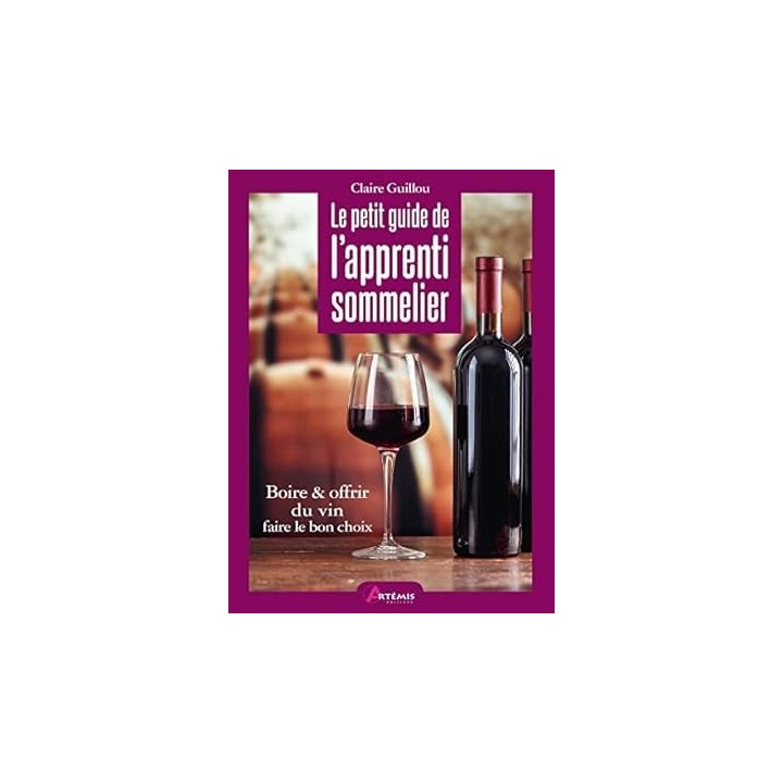 Le petit guide de l'apprenti sommelier: Visite guidée autour du vin à travers 20 occasions pour en boire